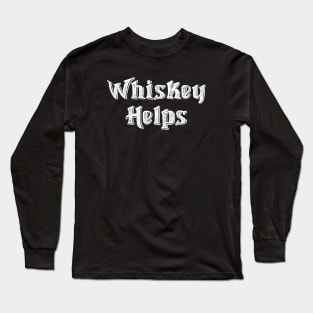 Whiskey Helps Drinking Alcohol Funny Long Sleeve T-Shirt